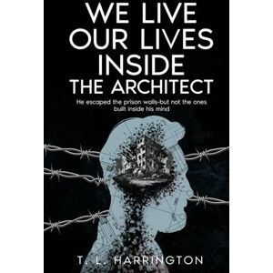 Harrington, T. L. We Live Our Lives Inside: The Architect: A Psychological Thriller of Fractured Identity and Buried Trauma (The Facade Series) Harrington, T. L. We Live Our Lives Inside: The Architect: A Psychological Thriller of Fractured Identity and Buried Trauma (The Facade Series)
