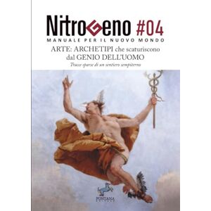 Various Nitrogeno. Arte: Archetipi che scaturiscono dal Genio dell’Uomo: Tracce sparse di un sentiero sempiterno (Nitrogeno Manuale per il nuovo Mondo) Various Nitrogeno. Arte: Archetipi che scaturiscono dal Genio dell’Uomo: Tracce sparse di un sentiero sempiterno (Nitrogeno Manuale per il nuovo Mondo)