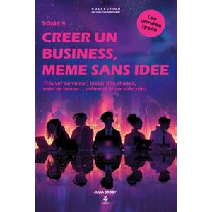 Brody, Julia Créer un business, même sans idée: Trouver sa valeur, tester des choses et oser se lancer… même en partant de zéro. Pour les adolescents et jeunes ... CLES D'UN ESPRIT LIBRE Les années lycée) Brody, Julia Créer un business, même sans idée: Trouver sa valeur, tester des choses et oser se lancer… même en partant de zéro. Pour les adolescents et jeunes ... CLES D'UN ESPRIT LIBRE Les années lycée)