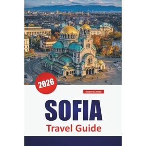 Askew, Dwayne B. SOFIA TRAVEL GUIDE 2026: Explore Bulgaria’s Capital Top Attractions, Historic Landmarks, Local Cuisine, and Urban Adventures for First-Time Visitors. Askew, Dwayne B. SOFIA TRAVEL GUIDE 2026: Explore Bulgaria’s Capital Top Attractions, Historic Landmarks, Local Cuisine, and Urban Adventures for First-Time Visitors.