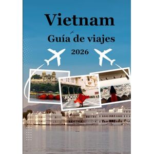 Williams, Alex Guía de viaje de Vietnam 2026: Descubra la magia de Vietnam: desde templos antiguos hasta islas tropicales. Williams, Alex Guía de viaje de Vietnam 2026: Descubra la magia de Vietnam: desde templos antiguos hasta islas tropicales.