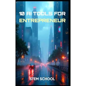 SCHOOL, STEM 10 Must-Have AI Tools Every Entrepreneur Needs: Automate and Scale Your Business SCHOOL, STEM 10 Must-Have AI Tools Every Entrepreneur Needs: Automate and Scale Your Business