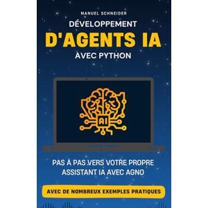 Schneider, Manuel Développement d'agents IA avec Python: Pas à pas vers votre propre assistant IA avec Agno. Avec de nombreux exemples pratiques. Schneider, Manuel Développement d'agents IA avec Python: Pas à pas vers votre propre assistant IA avec Agno. Avec de nombreux exemples pratiques.