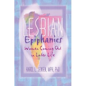 Jensen Lesbian Epiphanies: Women Coming Out in Later Life (Haworth Gay & Lesbian Studies) Jensen Lesbian Epiphanies: Women Coming Out in Later Life (Haworth Gay & Lesbian Studies)