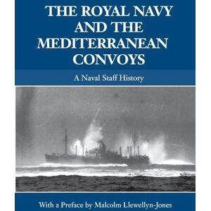 The Royal Navy and the Mediterranean Convoys: A Naval Staff History (Naval Staff Histories) The Royal Navy and the Mediterranean Convoys: A Naval Staff History (Naval Staff Histories)