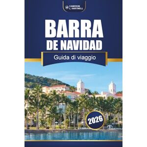 Hartwell, Cameron L. Barra De Navidad Guida Di Viaggio 2026: Scopri le spiagge di Jalisco, le gemme nascoste, la cucina locale, la vita notturna, le mappe e i consigli degli esperti per la tua avventura in Messico Hartwell, Cameron L. Barra De Navidad Guida Di Viaggio 2026: Scopri le spiagge di Jalisco, le gemme nascoste, la cucina locale, la vita notturna, le mappe e i consigli degli esperti per la tua avventura in Messico