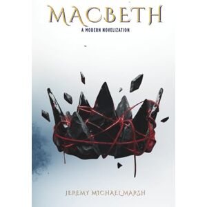 Marsh, Jeremy Michael Macbeth: The Immersive Novelization, Original Play Text, and Comprehensive Study Guide (Shakespeare Unbound: The Tragedies) Marsh, Jeremy Michael Macbeth: The Immersive Novelization, Original Play Text, and Comprehensive Study Guide (Shakespeare Unbound: The Tragedies)