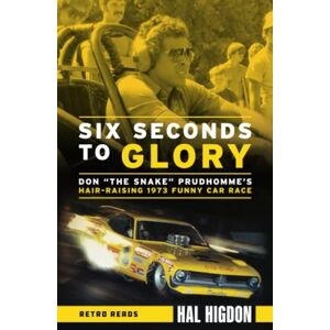 Higdon, Hal Six Seconds to Glory: Don "the Snake" Prudhomme's Hair-Raising 1973 Funny Car Race: 6 (Retro Reads) Higdon, Hal Six Seconds to Glory: Don "the Snake" Prudhomme's Hair-Raising 1973 Funny Car Race: 6 (Retro Reads)