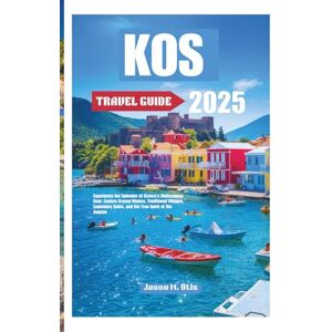 M. Otis, Jason KOS TRAVEL GUIDE 2025: Experience the Splendor of Greece’s Dodecanese Gem: Explore Crystal Waters, Traditional Villages, Legendary Ruins, and the True Spirit of the Aegean M. Otis, Jason KOS TRAVEL GUIDE 2025: Experience the Splendor of Greece’s Dodecanese Gem: Explore Crystal Waters, Traditional Villages, Legendary Ruins, and the True Spirit of the Aegean