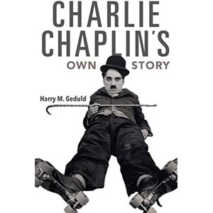 Geduld, Harry M. Charlie Chaplin's Own Story Geduld, Harry M. Charlie Chaplin's Own Story
