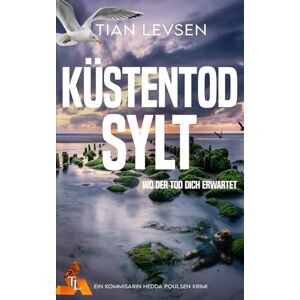 Levsen, Tian Küstentod Sylt Wo der Tod dich erwartet: Nordseekrimi Hedda Poulsen ermittelt (Hedda Poulsen Nordseekrimi) Levsen, Tian Küstentod Sylt Wo der Tod dich erwartet: Nordseekrimi Hedda Poulsen ermittelt (Hedda Poulsen Nordseekrimi)