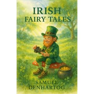 DenHartog, Samuel Irish Fairy Tales: Fairy Tale Rhymes DenHartog, Samuel Irish Fairy Tales: Fairy Tale Rhymes