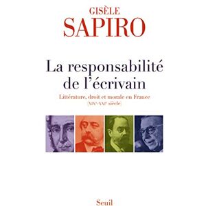 Sapiro, Gisèle La Responsabilité de l'écrivain: Littérature, droit et morale en France (XIXe-XXIe siècle) Sapiro, Gisèle La Responsabilité de l'écrivain: Littérature, droit et morale en France (XIXe-XXIe siècle)