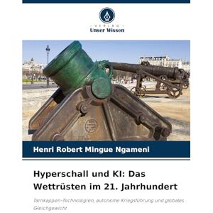 Mingue Ngameni, Henri Robert Hyperschall und KI: Das Wettrüsten im 21. Jahrhundert Mingue Ngameni, Henri Robert Hyperschall und KI: Das Wettrüsten im 21. Jahrhundert