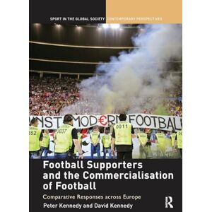 Football Supporters and the Commercialisation of Football: Comparative Responses across Europe (Sport in the Global Society – Contemporary Perspectives) Football Supporters and the Commercialisation of Football: Comparative Responses across Europe (Sport in the Global Society – Contemporary Perspectives)