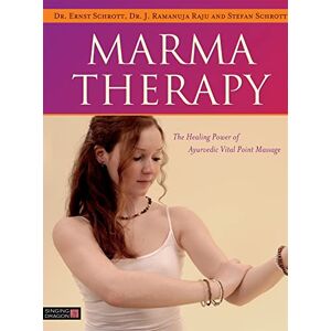 Dr. Ernst Schrott, Dr. J. Ramanuja Raju and Stefan Schrott Marma Therapy: The Healing Power of Ayurvedic Vital Point Massage Dr. Ernst Schrott, Dr. J. Ramanuja Raju and Stefan Schrott Marma Therapy: The Healing Power of Ayurvedic Vital Point Massage