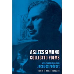 A.S.J. Tessimond Collected Poems: with Translations from Jacques Prevert: With Translations from Jacques Prévert A.S.J. Tessimond Collected Poems: with Translations from Jacques Prevert: With Translations from Jacques Prévert