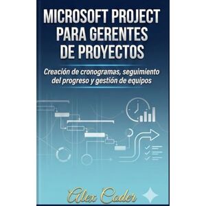 CODER, ALEX Microsoft Project per Project Manager: Creazione di programmi, monitoraggio dei progressi e gestione dei team CODER, ALEX Microsoft Project per Project Manager: Creazione di programmi, monitoraggio dei progressi e gestione dei team