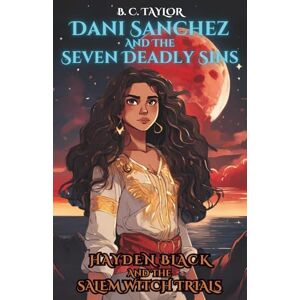 Taylor Dani Sanchez and the Seven Deadly Sins: The Sequel Novel: 7 (Hayden Black and the Salem Witch Trials) Taylor Dani Sanchez and the Seven Deadly Sins: The Sequel Novel: 7 (Hayden Black and the Salem Witch Trials)