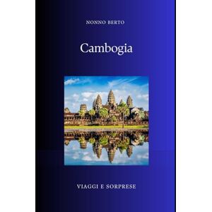 Berto, Nonno Cambogia: Dalla gloria di Angkor all'ombra dei Khmer Rossi (Viaggi e Sorprese) Berto, Nonno Cambogia: Dalla gloria di Angkor all'ombra dei Khmer Rossi (Viaggi e Sorprese)