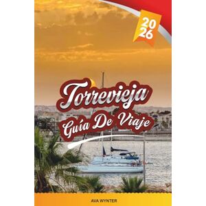 WYNTER, AVA GUÍA DE VIAJE TORREVIEJA 2026: Descubre la Costa Blanca bañada por el sol de España con playas con bandera azul, lagos salados, bares de tapas, mercados y consejos de viaje WYNTER, AVA GUÍA DE VIAJE TORREVIEJA 2026: Descubre la Costa Blanca bañada por el sol de España con playas con bandera azul, lagos salados, bares de tapas, mercados y consejos de viaje