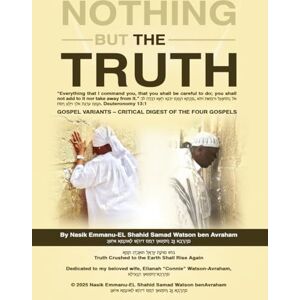 benAvraham, Nasik Emmanuel Shahid Nothing But The Truth: Gospel Variants a Critical Digest of the Four Gospels benAvraham, Nasik Emmanuel Shahid Nothing But The Truth: Gospel Variants a Critical Digest of the Four Gospels