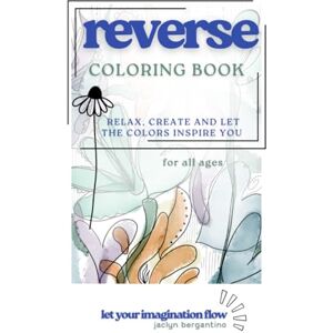 Zuko, Emma Reverse Coloring Book: A Mindful Reverse Coloring Book for Relaxation, Creativity, and Stress Relief — Suitable for All Ages Zuko, Emma Reverse Coloring Book: A Mindful Reverse Coloring Book for Relaxation, Creativity, and Stress Relief — Suitable for All Ages