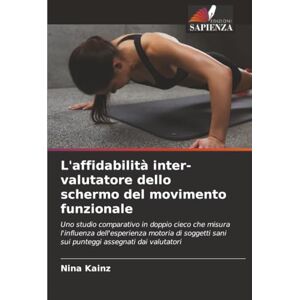 Kainz, Nina L'affidabilità inter-valutatore dello schermo del movimento funzionale: Uno studio comparativo in doppio cieco che misura l'influenza dell'esperienza ... sani sui punteggi assegnati dai valutatori Kainz, Nina L'affidabilità inter-valutatore dello schermo del movimento funzionale: Uno studio comparativo in doppio cieco che misura l'influenza dell'esperienza ... sani sui punteggi assegnati dai valutatori