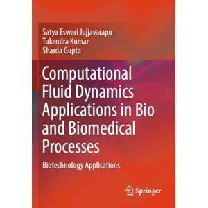 Jujjavarapu, Satya Eswari Computational Fluid Dynamics Applications in Bio and Biomedical Processes: Biotechnology Applications Jujjavarapu, Satya Eswari Computational Fluid Dynamics Applications in Bio and Biomedical Processes: Biotechnology Applications