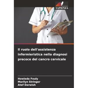 Fouly, Howieda Il ruolo dell'assistenza infermieristica nella diagnosi precoce del cancro cervicale Fouly, Howieda Il ruolo dell'assistenza infermieristica nella diagnosi precoce del cancro cervicale