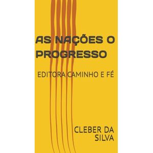 Silva AS NAÇÕES O PROGRESSO: EDITORA CAMINHO E FÉ Silva AS NAÇÕES O PROGRESSO: EDITORA CAMINHO E FÉ