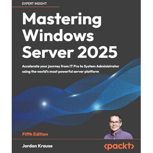 Krause, Jordan Mastering Windows Server 2025: Accelerate your journey from IT Pro to System Administrator using the world's most powerful server platform Krause, Jordan Mastering Windows Server 2025: Accelerate your journey from IT Pro to System Administrator using the world's most powerful server platform