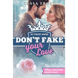 Frost, Tessa Don't Fake your Love (Hot on Ice: NY Frost Kings) Frost, Tessa Don't Fake your Love (Hot on Ice: NY Frost Kings)