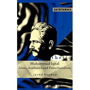 Majeed, Javed Muhammad Iqbal: Islam, Aesthetics and Postcolonialism (Pathfinders) Majeed, Javed Muhammad Iqbal: Islam, Aesthetics and Postcolonialism (Pathfinders)