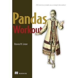 Lerner, Reuven Pandas Workout: 200 Exercises to Make You a Stronger Data Analyst Lerner, Reuven Pandas Workout: 200 Exercises to Make You a Stronger Data Analyst