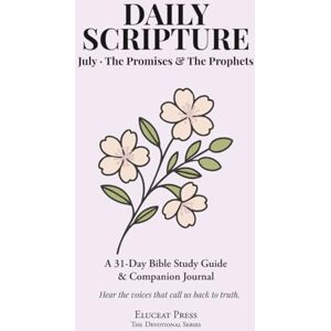 Keller, Debbie Daily Scripture: July · The Promises & The Prophets: A 31-Day Bible Study Guide & Journal (Eluceat Press The Devotional Series) Keller, Debbie Daily Scripture: July · The Promises & The Prophets: A 31-Day Bible Study Guide & Journal (Eluceat Press The Devotional Series)
