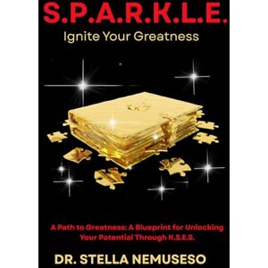 Nemuseso, Stella H SPARKLE: Ignite Your Greatness (The S.P.A.R.K.L.E. Series) Nemuseso, Stella H SPARKLE: Ignite Your Greatness (The S.P.A.R.K.L.E. Series)