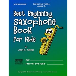 Newman, Mr. Larry E. Best Beginning Saxophone Book for Kids: Beginning to Intermediate Saxophone Method Book for Students and Children of All Ages: 3 (Best Beginning Band Books for Kids Series) Newman, Mr. Larry E. Best Beginning Saxophone Book for Kids: Beginning to Intermediate Saxophone Method Book for Students and Children of All Ages: 3 (Best Beginning Band Books for Kids Series)