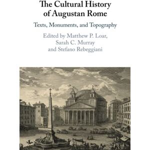 The Cultural History of Augustan Rome: Texts, Monuments, and Topography The Cultural History of Augustan Rome: Texts, Monuments, and Topography