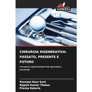 Soni, Pavneet Kaur Chirurgia Rigenerativa: Passato, Presente E Futuro Soni, Pavneet Kaur Chirurgia Rigenerativa: Passato, Presente E Futuro