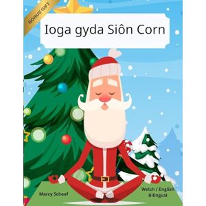 Schaaf, Marcy Ioga gyda Siôn Corn (Welch / English Bilingual) Yoga with Santa: 43 (Yoga with Santa (World Languages)) Schaaf, Marcy Ioga gyda Siôn Corn (Welch / English Bilingual) Yoga with Santa: 43 (Yoga with Santa (World Languages))