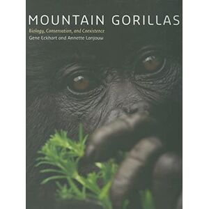 Eckhart, Gene Mountain Gorillas – Biology, Conservation, and Coexistence Eckhart, Gene Mountain Gorillas – Biology, Conservation, and Coexistence