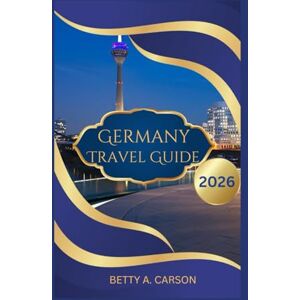 Carson, Betty A. Germany Travel Guide 2026 Carson, Betty A. Germany Travel Guide 2026