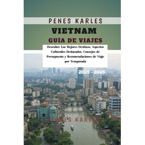 Karles, Penes Vietnam Guía de Viajes 2025 2026: Descubre Los Mejores Destinos, Aspectos Culturales Destacados, Consejos de Presupuesto y Recomendaciones de Viaje por Temporada Karles, Penes Vietnam Guía de Viajes 2025 2026: Descubre Los Mejores Destinos, Aspectos Culturales Destacados, Consejos de Presupuesto y Recomendaciones de Viaje por Temporada