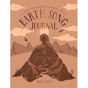 Ellis, Tarn Earth Song Journal: Guidance and wisdom from Mother Nature Ellis, Tarn Earth Song Journal: Guidance and wisdom from Mother Nature
