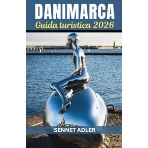 Adler, Sennet Guida turistica della Danimarca 2026: Serenità Nordica Svelata: viaggio attraverso il fascino senza tempo della Danimarca, la cultura Hygge e le meraviglie sostenibili Adler, Sennet Guida turistica della Danimarca 2026: Serenità Nordica Svelata: viaggio attraverso il fascino senza tempo della Danimarca, la cultura Hygge e le meraviglie sostenibili