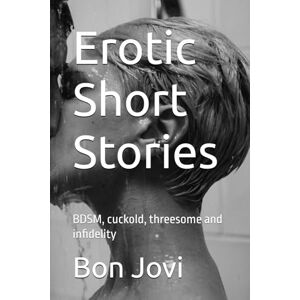 Jovi, Bon Erotic Short Stories: BDSM, cuckold, threesome and infidelity: 7 Jovi, Bon Erotic Short Stories: BDSM, cuckold, threesome and infidelity: 7