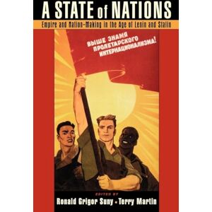 A State of Nations: Empire and Nation-Making in the Age of Lenin and Stalin A State of Nations: Empire and Nation-Making in the Age of Lenin and Stalin