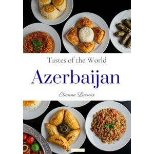 Lacroix, Étienne Tastes of the World: Azerbaijan Lacroix, Étienne Tastes of the World: Azerbaijan