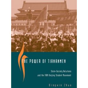 Zhao, Dingxin The Power of Tiananmen: State-Society Relations and the 1989 Beijing Student Movement Zhao, Dingxin The Power of Tiananmen: State-Society Relations and the 1989 Beijing Student Movement